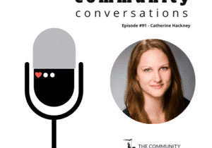 Community Conversations - Episode #91 - Catherine Hackney on Community Tools
